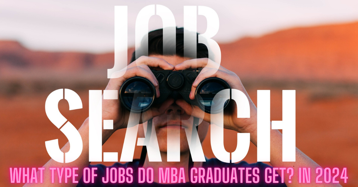 What type of jobs do MBA graduates get? In 2024