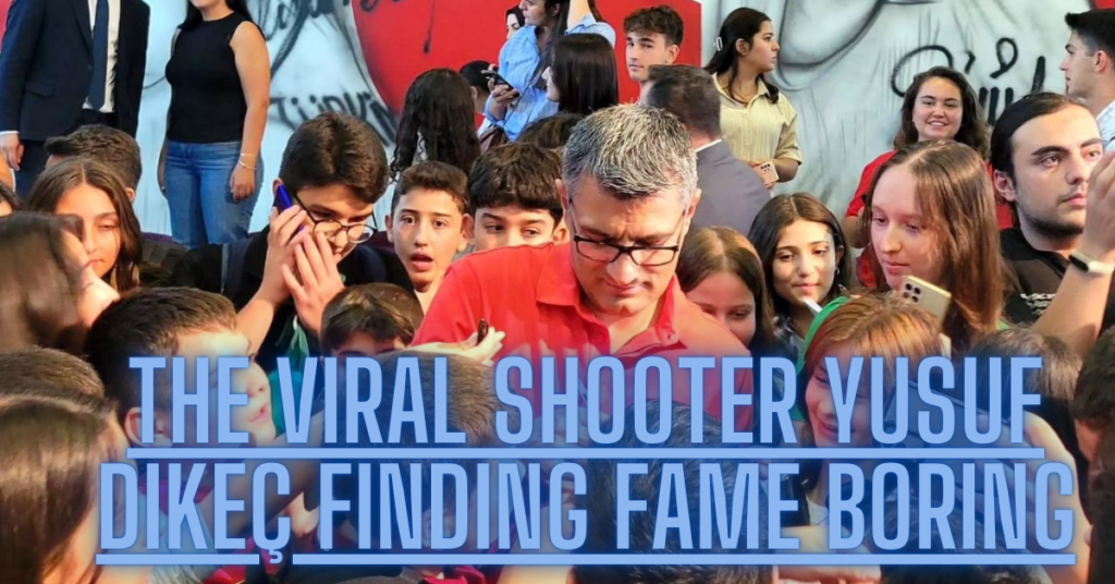 The Viral Shooter Yusuf Dikeç Finding Fame Boring