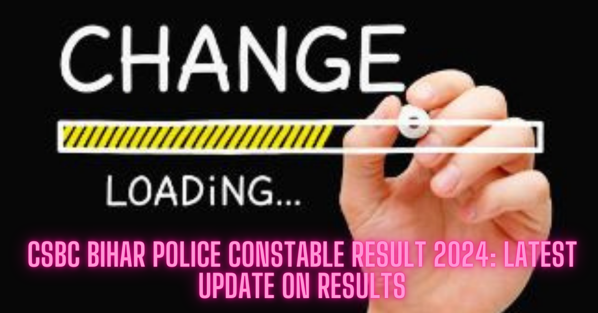 CSBC Bihar Police Constable Result 2024: Latest Update on Result, Cut-Off, and New Website