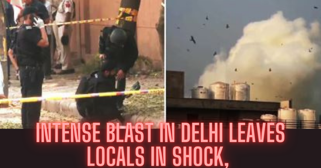 Intense Blast in Delhi Leaves Locals in Shock, Causes Significant Damage